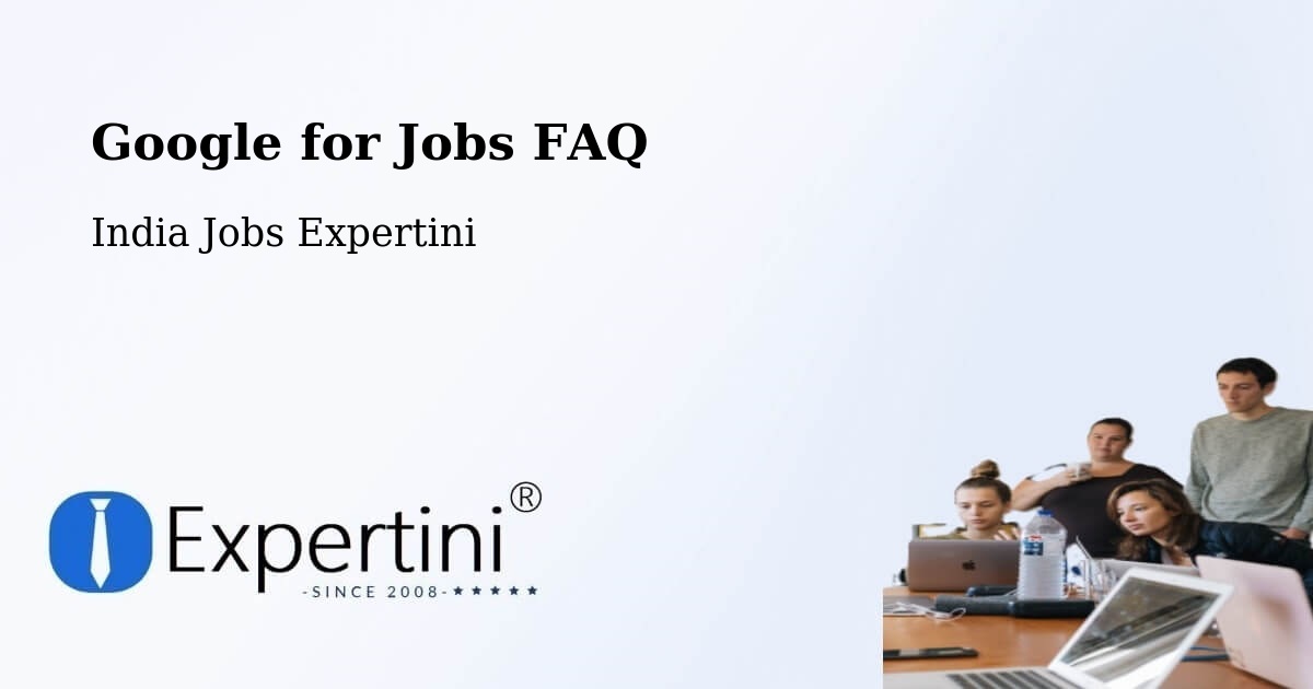 Google for Jobs FAQ - India Jobs Expertini